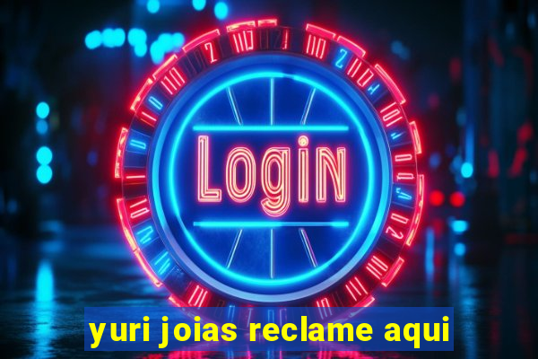 yuri joias reclame aqui